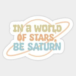 In a world of stars,be saturn Sticker